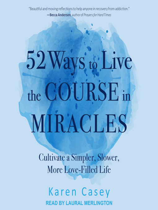 Title details for 52 Ways to Live the Course in Miracles by Karen Casey - Available